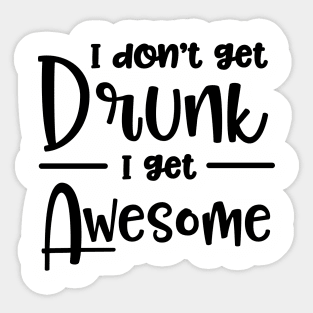 I Don't Get Drunk I Get Awesome Sticker